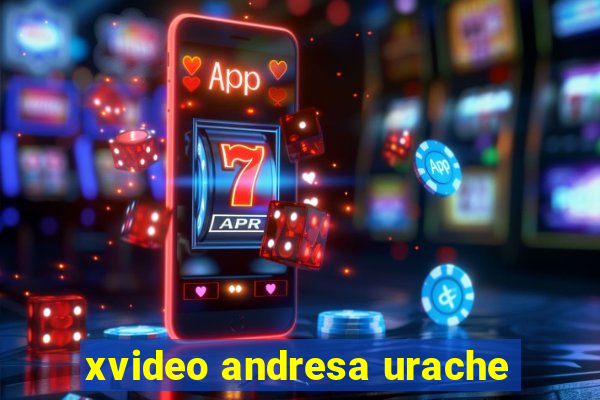 xvideo andresa urache